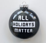 All Holidays Matter ~ Passive Aggressive & Anti-racism Christmas ornament ~ BLM ~ Proceeds donated to Black Lives Matter ~ Gift idea for him