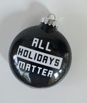 All Holidays Matter ~ Passive Aggressive & Anti-racism Christmas ornament ~ BLM ~ Proceeds donated to Black Lives Matter ~ Gift idea for him